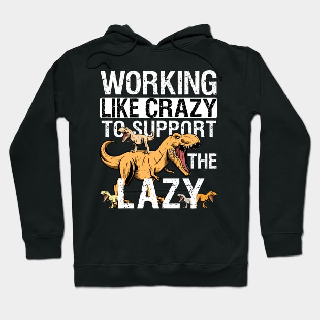 Working Crazy Dinosaur To Support Lazy T-rex Dino Funny Hoodie by alcoshirts